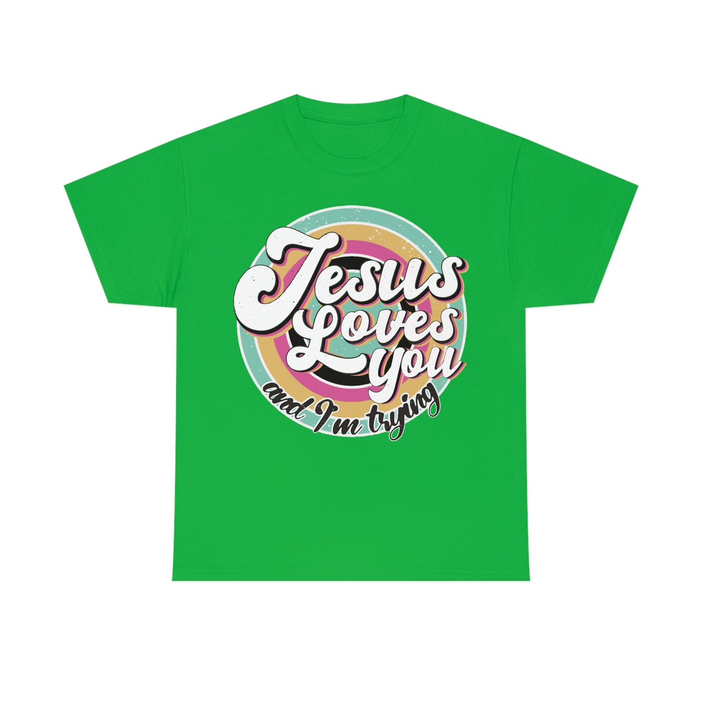 Jesus Loves You and I'm Trying Shirt - Pray, Praise, Faith, Love, Religious