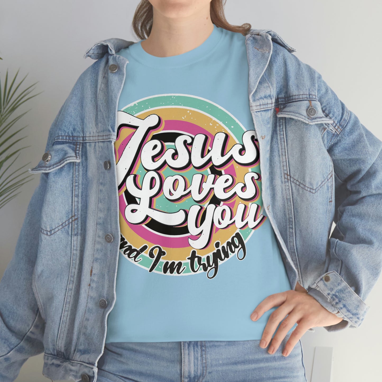 Jesus Loves You and I'm Trying Shirt - Pray, Praise, Faith, Love, Religious