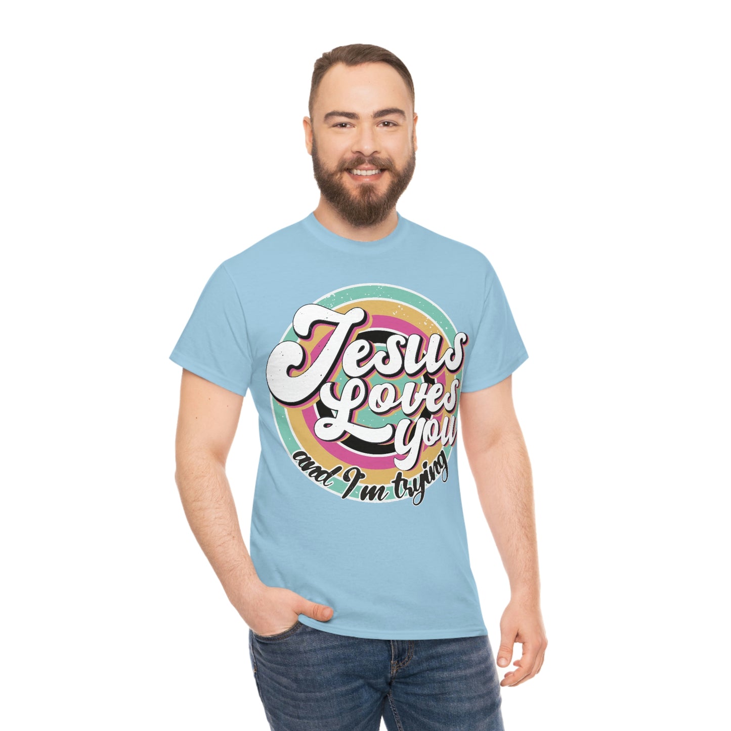 Jesus Loves You and I'm Trying Shirt - Pray, Praise, Faith, Love, Religious