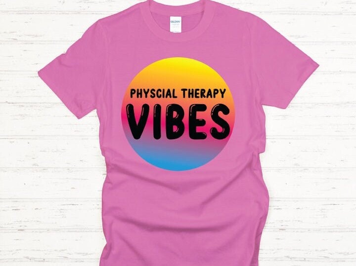 Physical Therapy Vibes, PT, PTA, Therapy Shirt