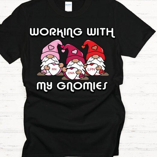 Registered Nurse, Rn, Lpn, Cna, Working with My Gnomies Valentines Shirt Tee
