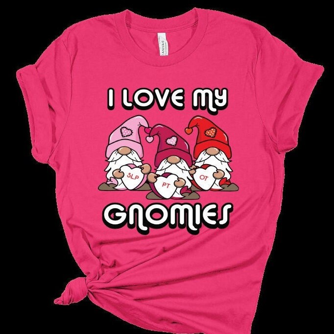 OT, PT and SLP therapy t-shirt, occupational therapy, physical therapy, speech language pathologist, I love my gnomies