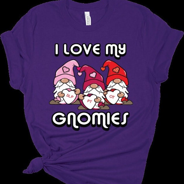 OT, PT and SLP therapy t-shirt, occupational therapy, physical therapy, speech language pathologist, I love my gnomies